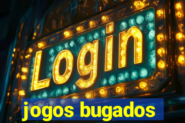 jogos bugados